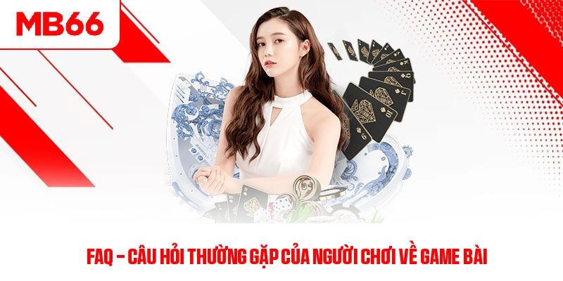 Câu hỏi thường gặp về Game Bài tại MB66
