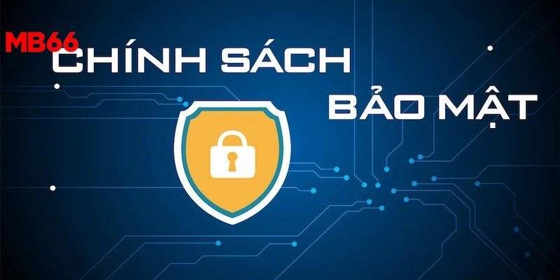 Chính sách bảo mật bảo vệ quyền lợi của người chơi