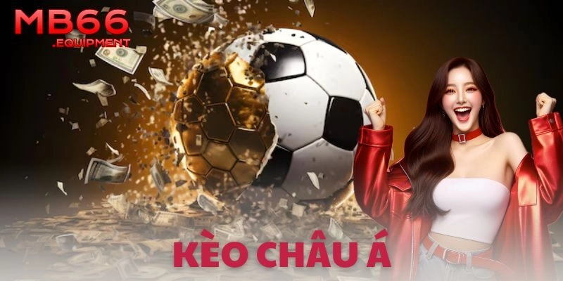 Kèo châu Á là gì và vì sao dân chơi mê?