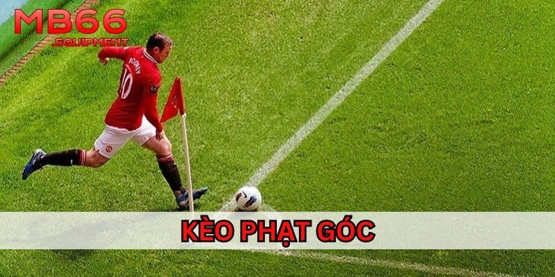 Kinh nghiệm chơi Kèo Phạt Góc không thua