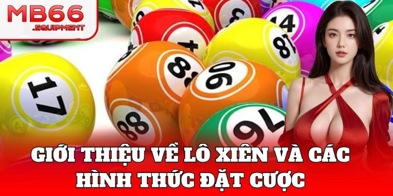 Tìm hiểu cơ bản về hình thức chơi Lô Xiên