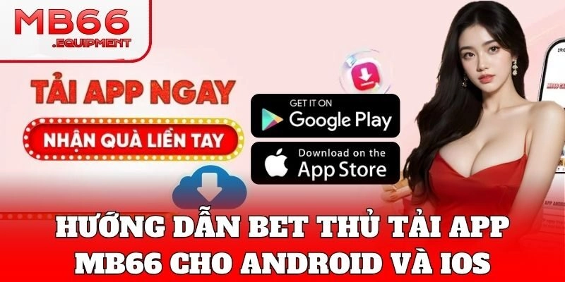 Thao tác Tải App cho mọi dòng điện thoại hiện nay