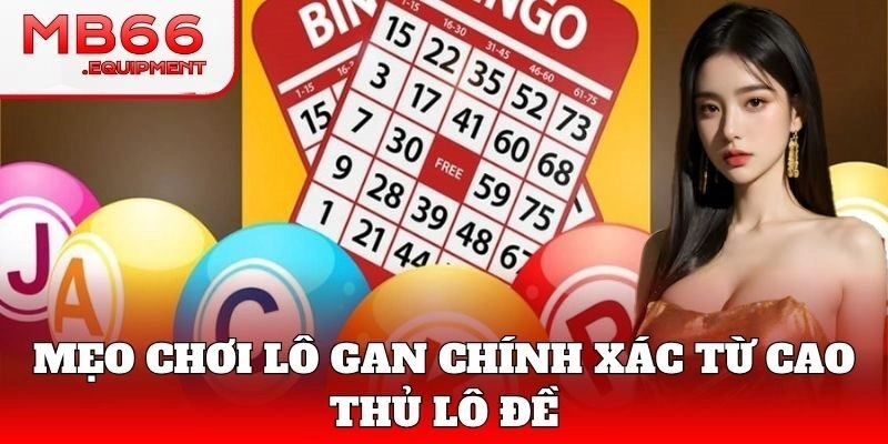 Kinh nghiệm đánh Lô Gan từ cao thủ