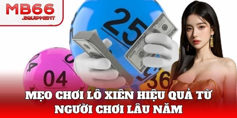Mẹo đánh Lô Xiên ít vốn mà hiệu quả
