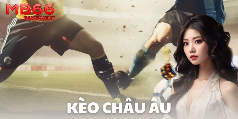 Ưu và nhược điểm của kèo châu Âu