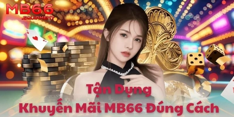 Tận dụng khuyến mãi MB66 đúng cách