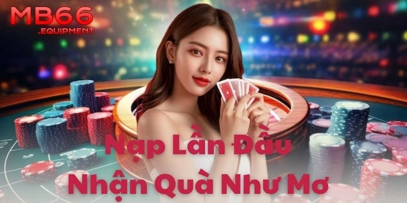 Ưu đãi mở màn – Nạp lần đầu nhận quà như mơ